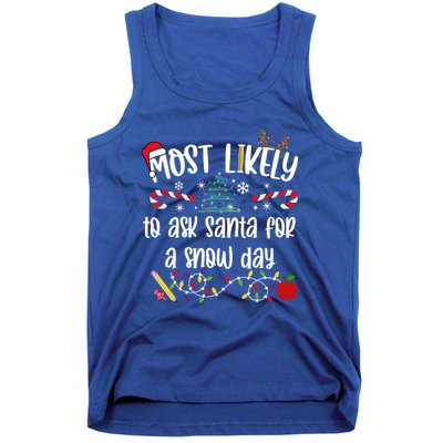 Teacher Christmas Most Likely To Ask Santa Snow Day Cu Gift Tank Top