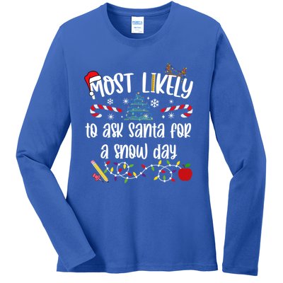 Teacher Christmas Most Likely To Ask Santa Snow Day Cu Gift Ladies Long Sleeve Shirt