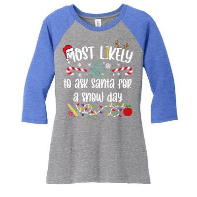 Teacher Christmas Most Likely To Ask Santa Snow Day Cu Gift Women's Tri-Blend 3/4-Sleeve Raglan Shirt