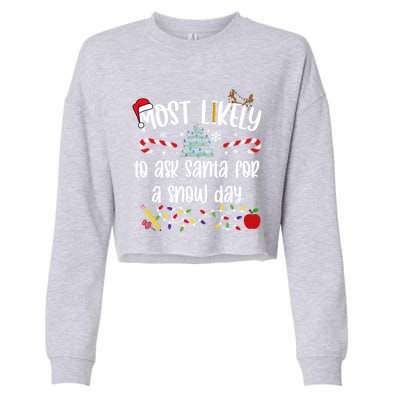 Teacher Christmas Most Likely To Ask Santa Snow Day Cu Gift Cropped Pullover Crew