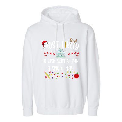 Teacher Christmas Most Likely To Ask Santa Snow Day Cu Gift Garment-Dyed Fleece Hoodie