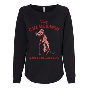 They Call Me Ranch Cause I Be Dressing Womens California Wash Sweatshirt