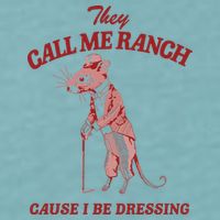 They Call Me Ranch Cause I Be Dressing Sueded Cloud Jersey T-Shirt