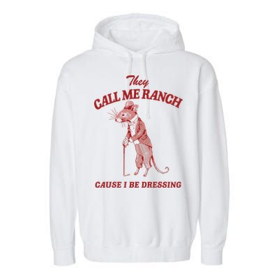 They Call Me Ranch Cause I Be Dressing Garment-Dyed Fleece Hoodie