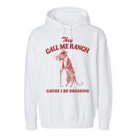 They Call Me Ranch Cause I Be Dressing Garment-Dyed Fleece Hoodie