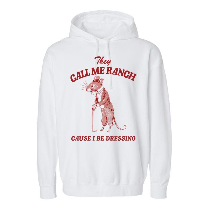 They Call Me Ranch Cause I Be Dressing Garment-Dyed Fleece Hoodie