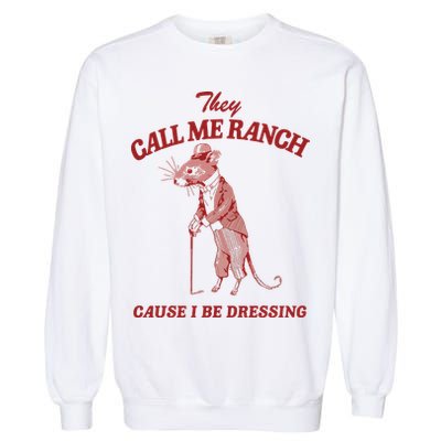 They Call Me Ranch Cause I Be Dressing Garment-Dyed Sweatshirt