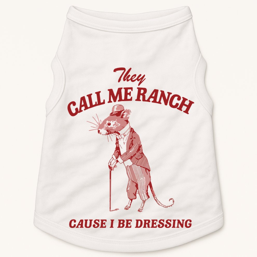 They Call Me Ranch Cause I Be Dressing Doggie Tank