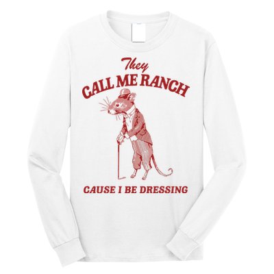 They Call Me Ranch Cause I Be Dressing Long Sleeve Shirt