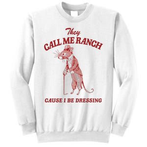 They Call Me Ranch Cause I Be Dressing Sweatshirt