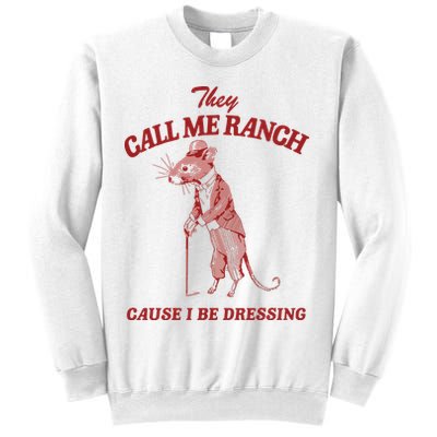 They Call Me Ranch Cause I Be Dressing Sweatshirt