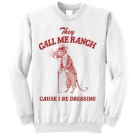 They Call Me Ranch Cause I Be Dressing Sweatshirt
