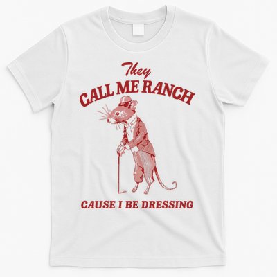 They Call Me Ranch Cause I Be Dressing T-Shirt