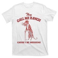 They Call Me Ranch Cause I Be Dressing T-Shirt