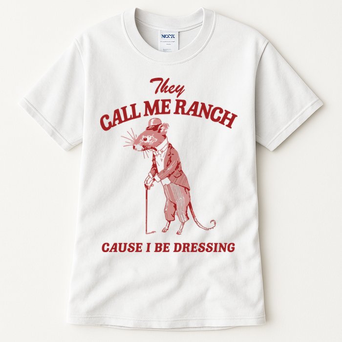 They Call Me Ranch Cause I Be Dressing Tall T-Shirt