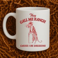 They Call Me Ranch Cause I Be Dressing Mug