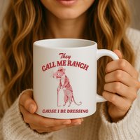 They Call Me Ranch Cause I Be Dressing Mug