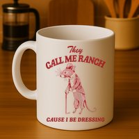 They Call Me Ranch Cause I Be Dressing Mug