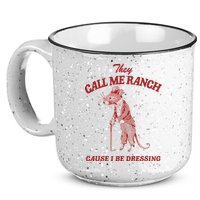 They Call Me Ranch Cause I Be Dressing 15oz Campfire Ceramic Mug