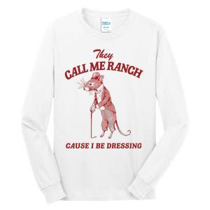 They Call Me Ranch Cause I Be Dressing Tall Long Sleeve T-Shirt