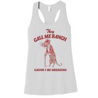 They Call Me Ranch Cause I Be Dressing Women's Racerback Tank