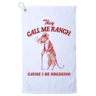 They Call Me Ranch Cause I Be Dressing Golf Towel