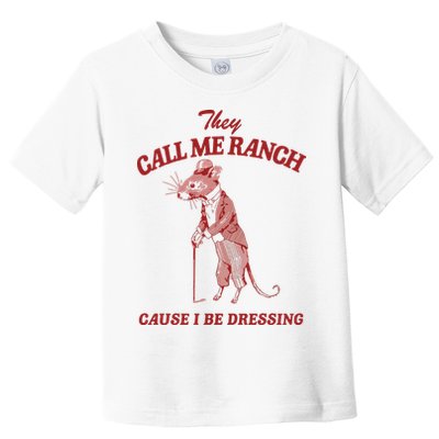 They Call Me Ranch Cause I Be Dressing Toddler T-Shirt