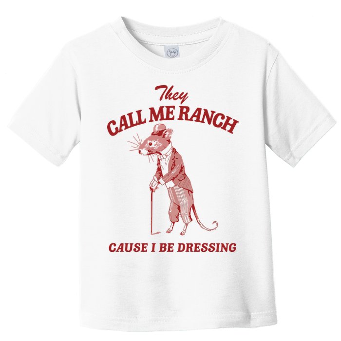 They Call Me Ranch Cause I Be Dressing Toddler T-Shirt