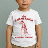 They Call Me Ranch Cause I Be Dressing Toddler T-Shirt