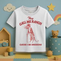 They Call Me Ranch Cause I Be Dressing Toddler T-Shirt