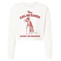 They Call Me Ranch Cause I Be Dressing Cropped Pullover Crew