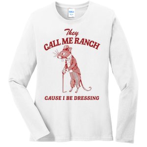 They Call Me Ranch Cause I Be Dressing Ladies Long Sleeve Shirt