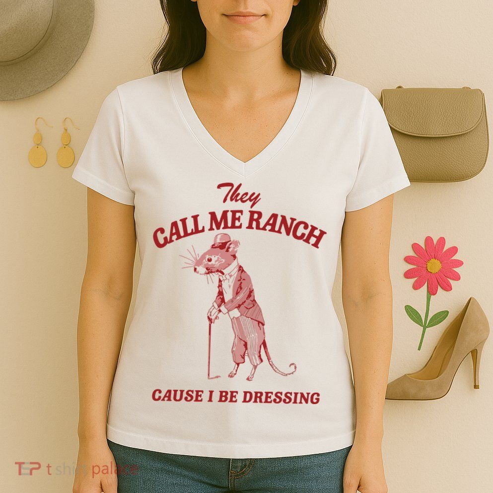 They Call Me Ranch Cause I Be Dressing Women's V-Neck T-Shirt