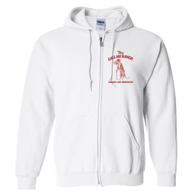 They Call Me Ranch Cause I Be Dressing Full Zip Hoodie
