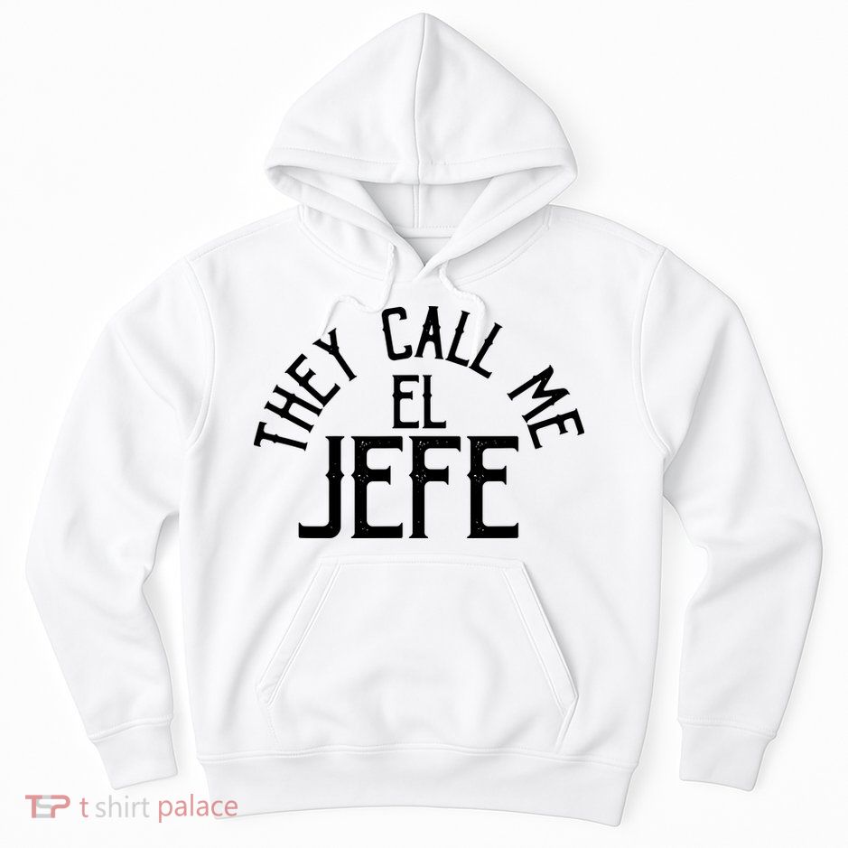 They Call Me El Jefe Spanish Boss Day Mexican Hoodie