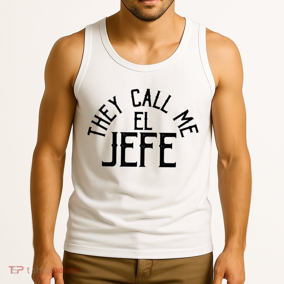 They Call Me El Jefe Spanish Boss Day Mexican Tank Top