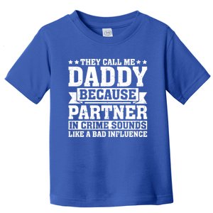 They Call Me Dad Bad Influence Fathers Day Funny Daddy Funny Gift Toddler T-Shirt