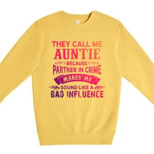 They Call Me Auntie Funny Partner In Crime Bad Influence Gift Premium Crewneck Sweatshirt