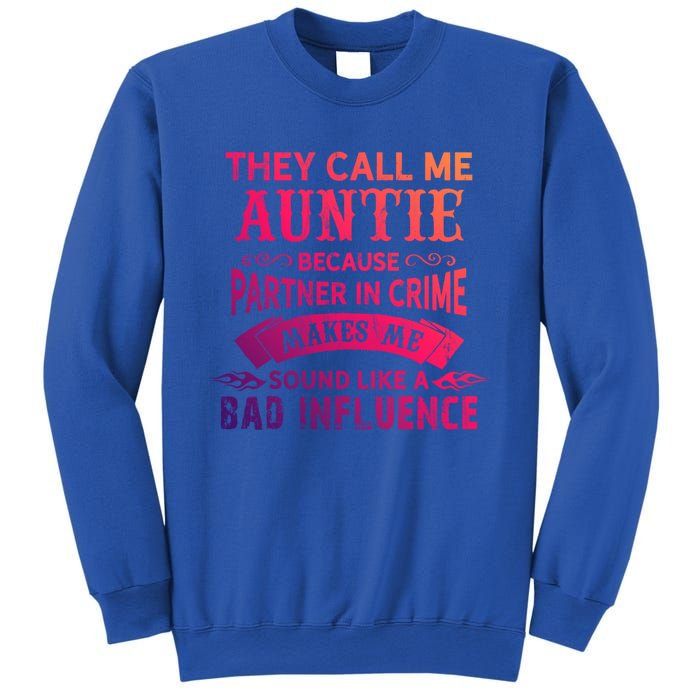 They Call Me Auntie Funny Partner In Crime Bad Influence Gift Sweatshirt