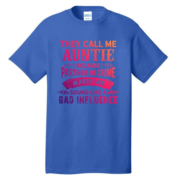 They Call Me Auntie Funny Partner In Crime Bad Influence Gift Tall T-Shirt