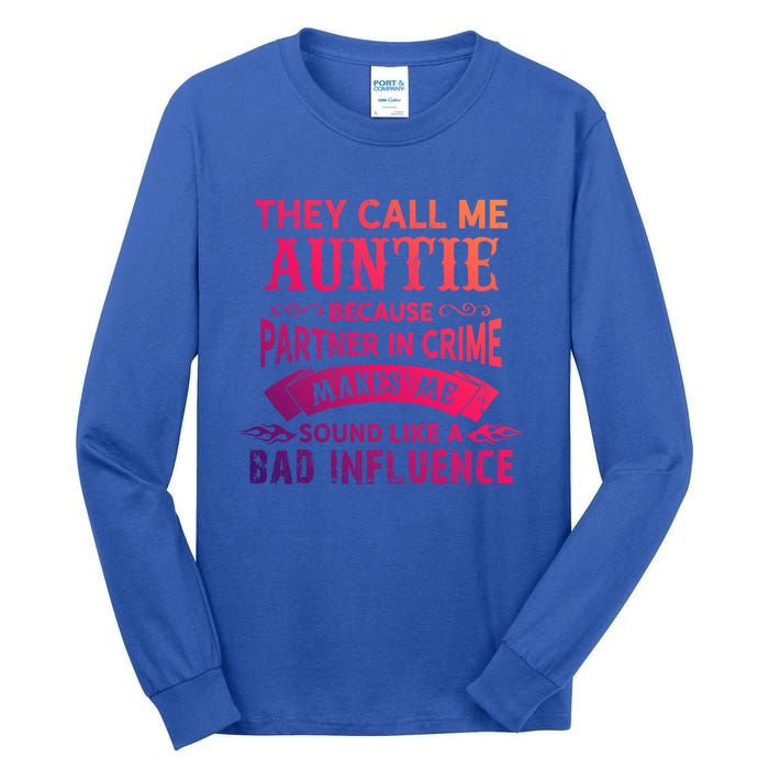 They Call Me Auntie Funny Partner In Crime Bad Influence Gift Tall Long Sleeve T-Shirt