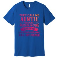 They Call Me Auntie Funny Partner In Crime Bad Influence Gift Premium T-Shirt