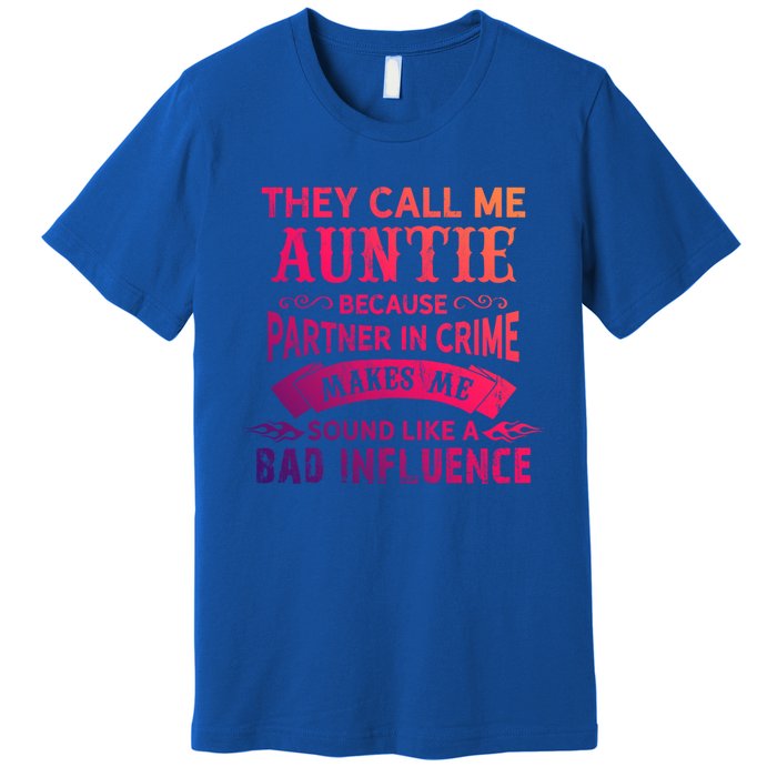 They Call Me Auntie Funny Partner In Crime Bad Influence Gift Premium T-Shirt