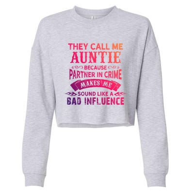 They Call Me Auntie Funny Partner In Crime Bad Influence Gift Cropped Pullover Crew