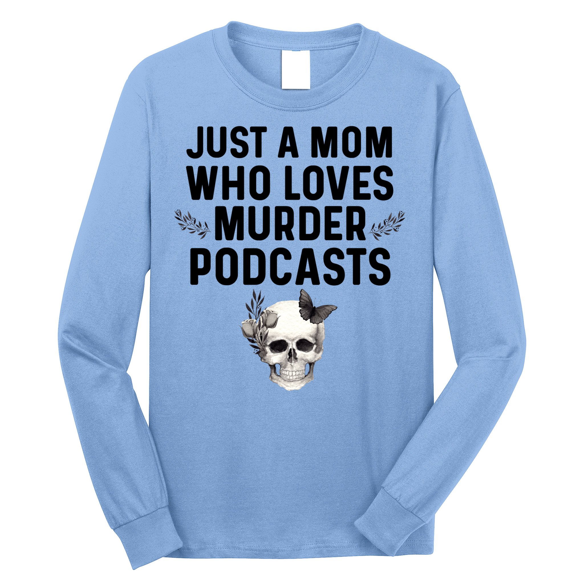 True Crime Mom Murder Podcast Serial Killer Stuff Funny Gift Long Sleeve Shirt