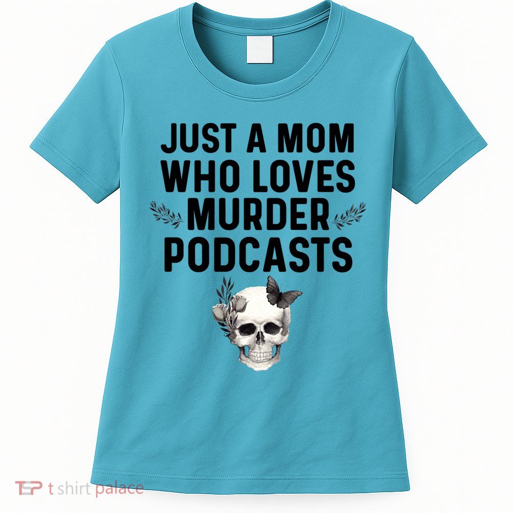 True Crime Mom Murder Podcast Serial Killer Stuff Funny Gift Womens T-Shirt