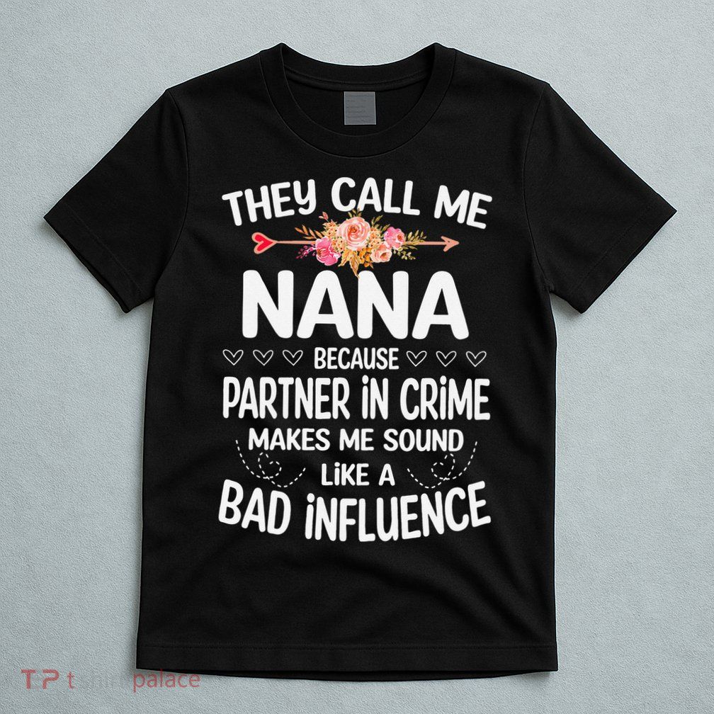 They Call Me Nana Because Partner In Crime Mothers Day Gift T-Shirt