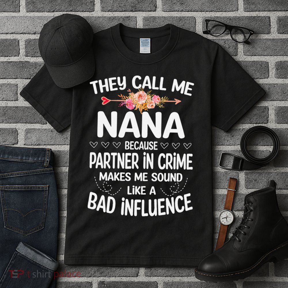 They Call Me Nana Because Partner In Crime Mothers Day Gift Tall T-Shirt
