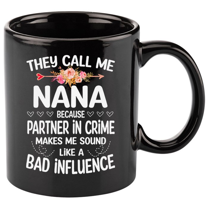 They Call Me Nana Because Partner In Crime Mothers Day Gift 11oz C Handle Ceramic Mug