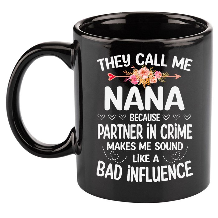 They Call Me Nana Because Partner In Crime Mothers Day Gift 11oz C Handle Ceramic Mug